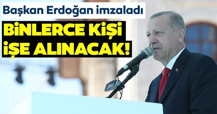 Başkan Erdoğan imzaladı! Binlerce kişi işe alınacak