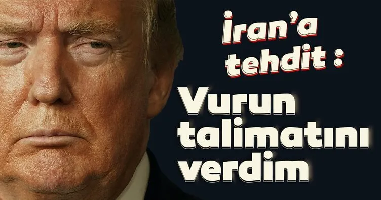 Son dakika: ABD Başkanı Trump’tan İran’a tehdit: Vurun talimatı verdim...