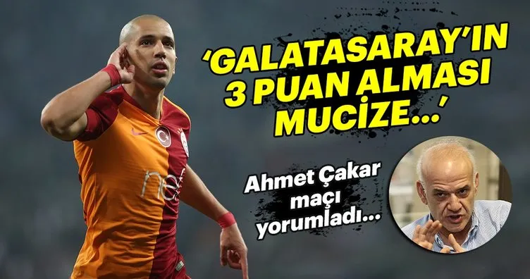 Ahmet Çakar, Bursaspor - Galatasaray maçını yorumladı