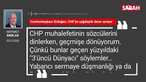 Mehmet Barlas 'Cumhurbaşkanı Erdoğan, CHP’ye çağdaşlık dersi veriyor'