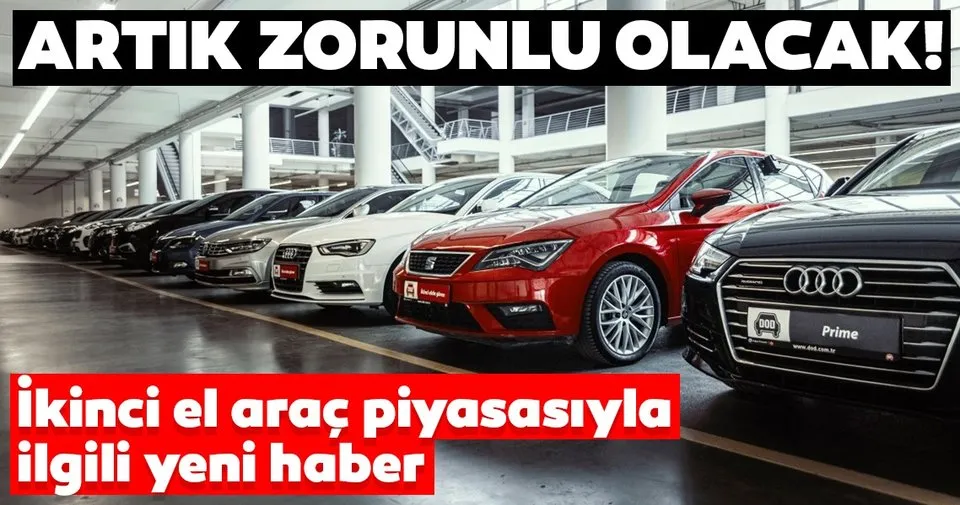 Son Dakika Ikinci El Arac Piyasasiyla Ilgili Yeni Haber Artik Zorunlu Olacak Son Dakika Haberler