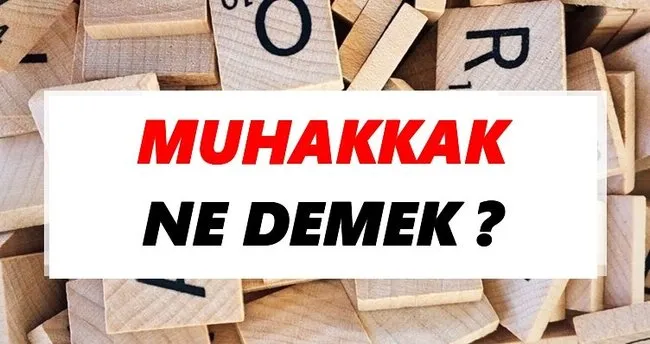 Muhakkak Ne Demek? TDK’ya Göre Muhakkak Sözlük Anlamı Nedir?