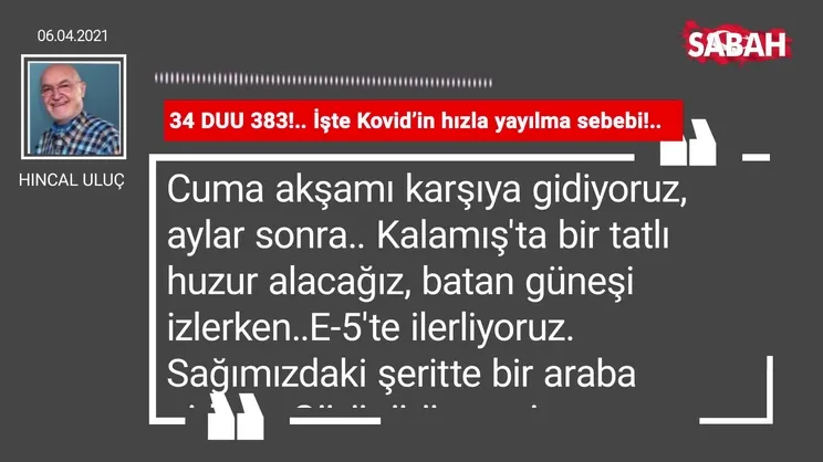 Hıncal Uluç | 34 DUU 383!.. İşte Kovid’in hızla yayılma sebebi!..