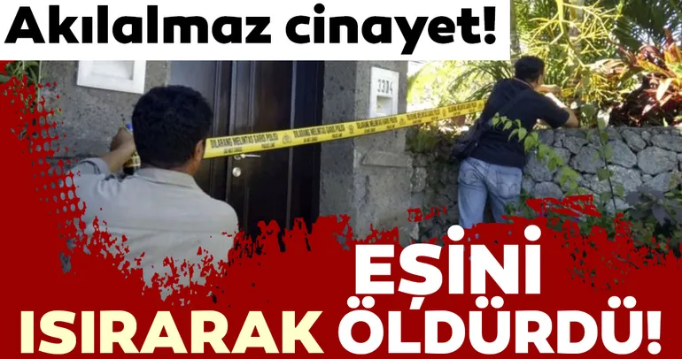 Kan donduran cinayet! Eşini ısırarak öldürdü!