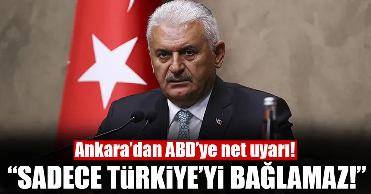 Başbakan Binali Yıldırım’dan ABD’ye net uyarı!