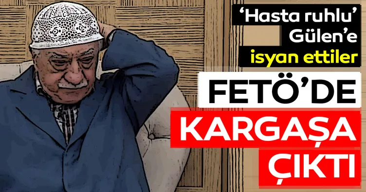 FETÖ’de ’hasta ruhlu’ Gülen’e isyan
