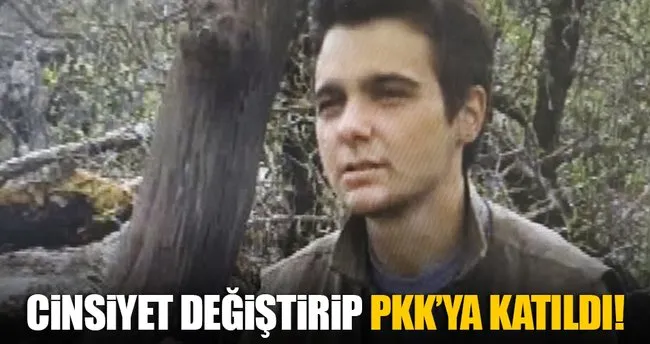 Cinsiyet değiştirip PKK’ya katıldı