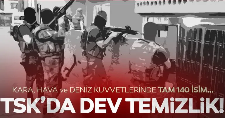 Kara, Hava ve Deniz Kuvvetlerinde dev operasyon: 140 isim...