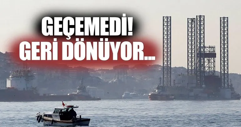 Dev petrol platformu Boğaz'dan geçemedi!