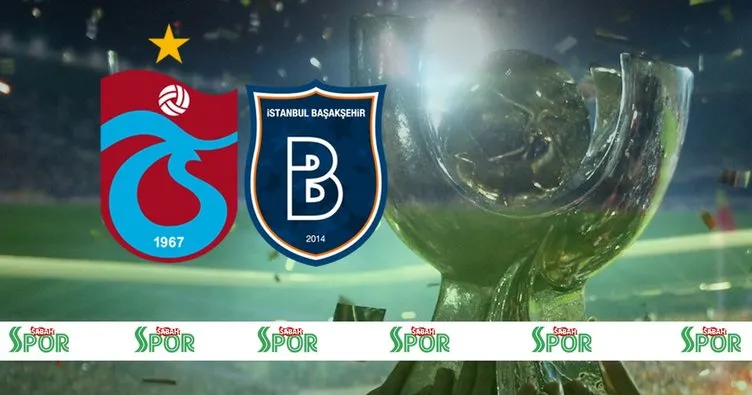 Son dakika: Başakşehir-Trabzonspor Süper Kupa maçının tarihi açıklandı