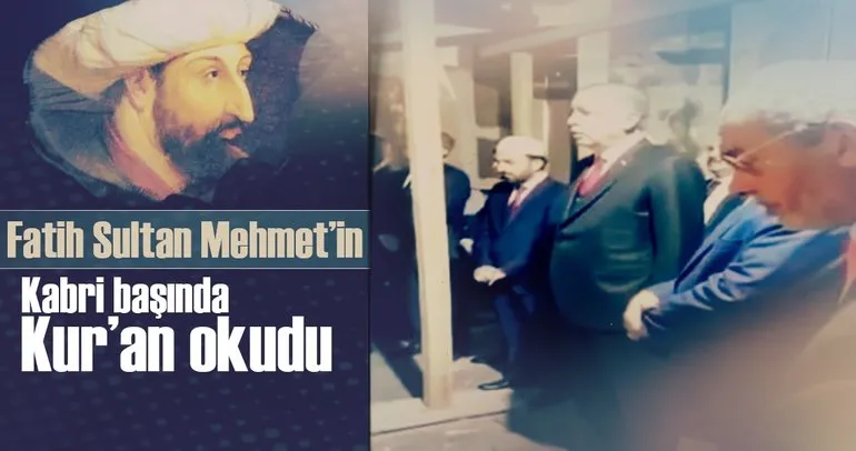 Erdoğan, Fatih Sultan Mehmet’in kabri başında Kur’an okudu