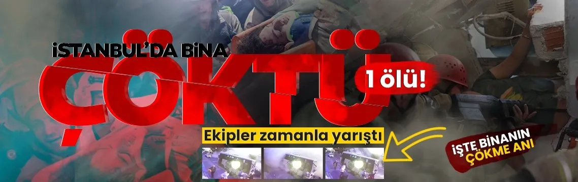 Son dakika haberi: İstanbul’da bina çöktü: 1 ölü 8 yaralı!