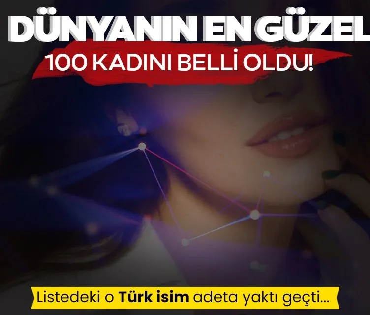 Dünyanın en güzel 100 kadını belli oldu! Güncel listedeki o Türk isim yaktı geçti...