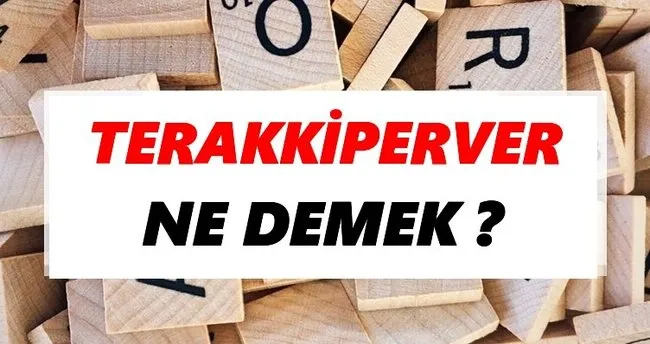 Terakkiperver Ne Demek? TDK’ya Göre Terakkiperver Sözlük Anlamı Nedir?