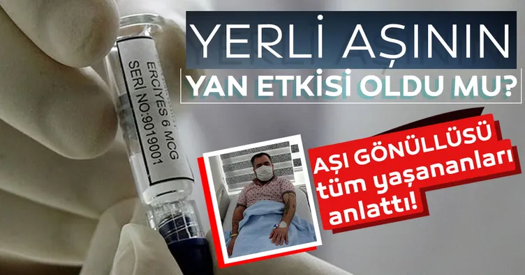 Son dakika: Yerli koronavirüs aşısının yan etkisi oldu mu? Aşı gönüllüsü yaşadıklarını anlattı...