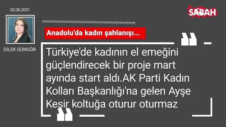 Dilek Güngör | Anadolu’da kadın şahlanışı...