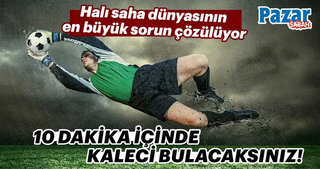 10 dakika içinde kaleci bulunur!