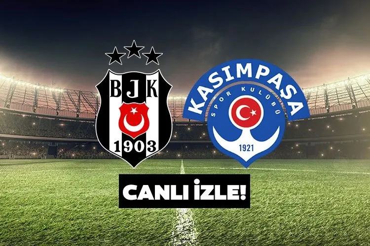 BEŞİKTAŞ KASIMPAŞA MAÇI CANLI İZLE| beIN Sports 1 canlı izle ekranı ile Trendyol Süper Lig Beşiktaş Kasımpaşa maçı canlı yayın izle linki BURADA