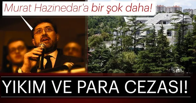 Son dakika: CHP’li Beşiktaş eski Belediye Başkanı Murat Hazinedar’ın malikânesine yıkım ve para cezası