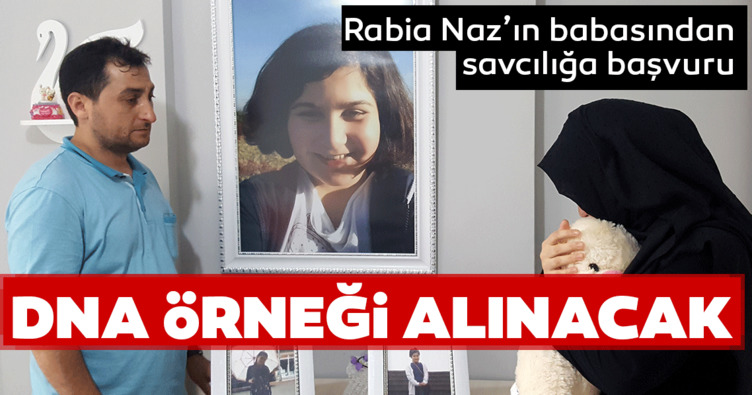 Son dakika haberi: Rabia Naz’ın babası, DNA örneği alınması için savcılığa başvurdu
