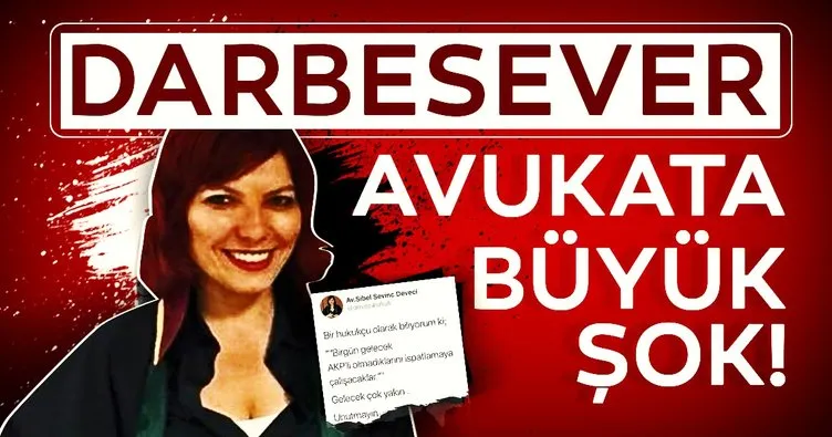 Son dakika: Darbe sever avukat Sibel Sevinç Deveci'ye büyük şok!