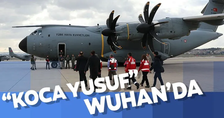 Çin’deki Türk vatandaşlarını getirecek askeri uçak ’Koca Yusuf’ Wuhan’da