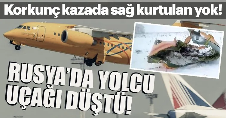 Son Dakika Haberi: Rusya'da yolcu uçağı düştü