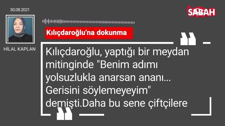 Hilal Kaplan | Kılıçdaroğlu’na dokunma