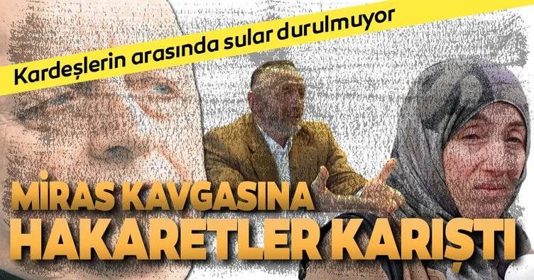 Miras kavgasına hakaret karıştı