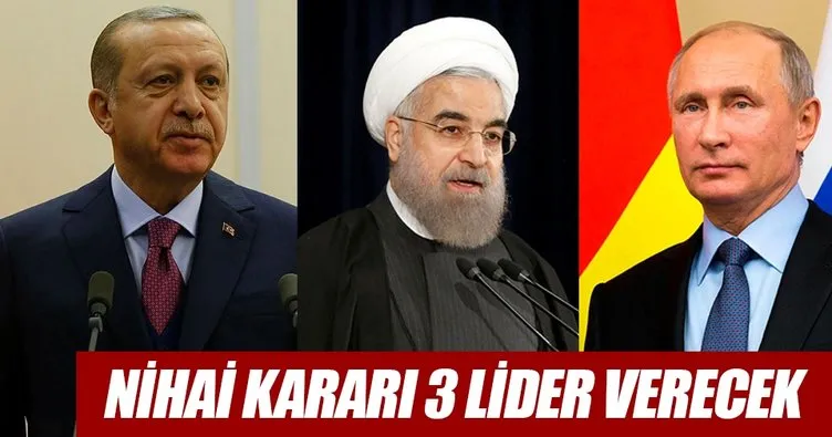 Nihai kararı üç lider verecek