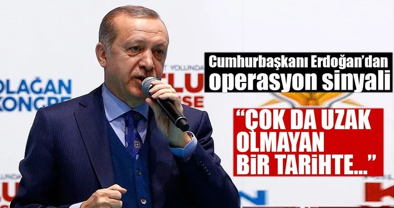 Cumhurbaşkanı Erdoğan’dan operasyon sinyali
