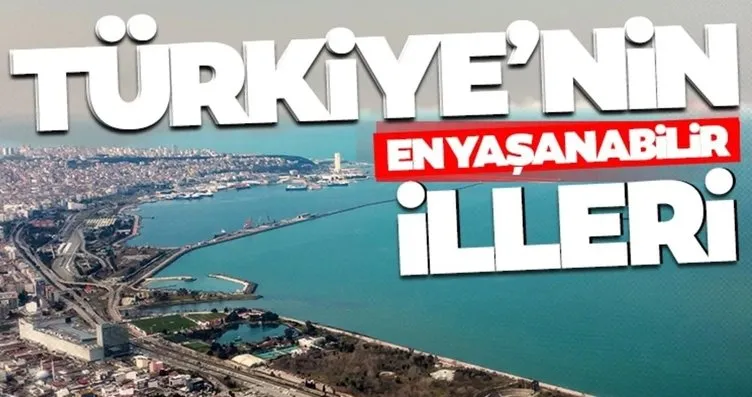 Türkiye’nin en yaşanabilir illeri güncel listesi...