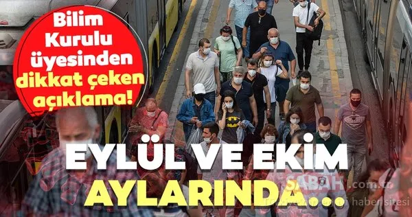 Bilim Kurulu üyesinden dikkat çeken açıklama! Koronavirüs eylül ve ekim aylarında...