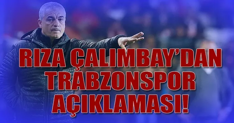 Rıza Çalımbay’dan Trabzonspor açıklaması!