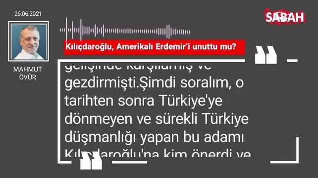 Mahmut Övür | Kılıçdaroğlu, Amerikalı Erdemir’i unuttu mu?
