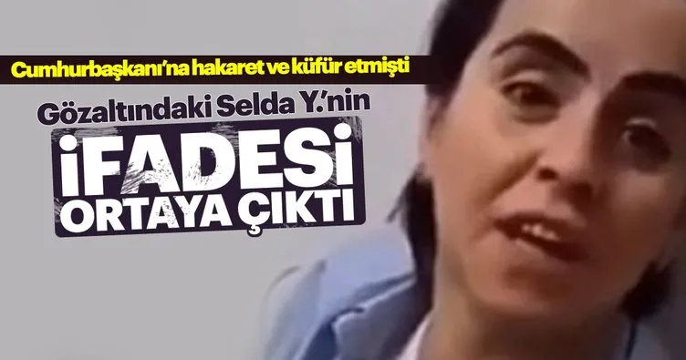 Erdoğan’a hakaret videosu çeken kadın ifadesinde çark etti!