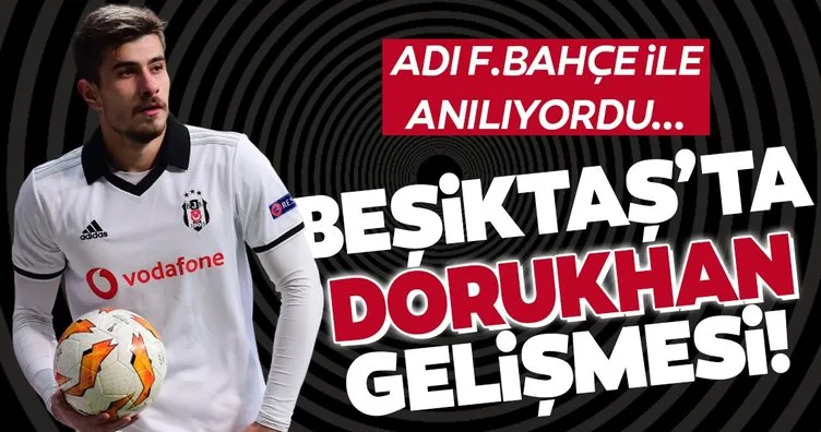 Beşiktaş’ta Dorukhan gelişmesi! Adı Fenerbahçe ile anılıyordu...