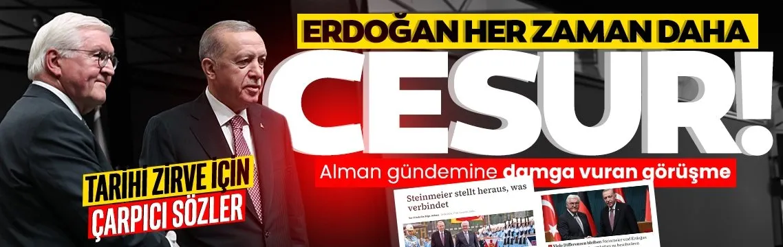 Alman gündemine damga vuran görüşmede için çarpıcı sözler: Başkan Erdoğan her zaman daha cesur!