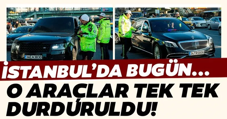 İstanbul’da bugün o araçlar tek tek durduruldu!
