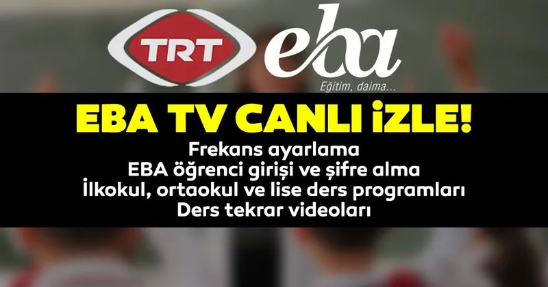 trt eba tv canli izle 2020 eba tv frekans ayarlari ogrenci giris sifresi nasil alinir ilkokul ortaokul ve lise eba ders programi egitim haberleri