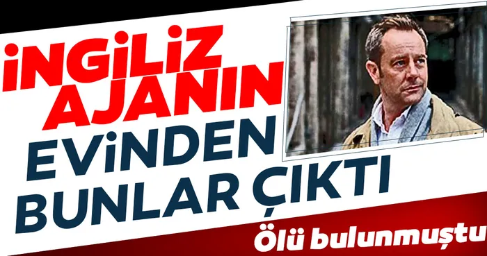Ölü bulunan İngiliz ajanın evinden bunlar çıktı