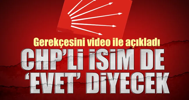 İşte referandumda ’evet’ diyecek CHP’li isim