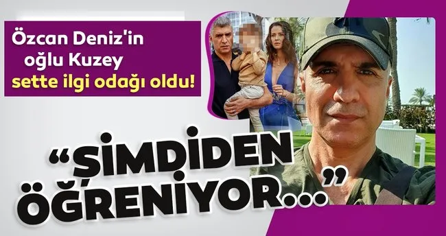 Özcan Deniz’in oğlu Kuzey sette ilgi odağı oldu! Özcan Deniz oğlu Kuzey ile paylaşım yaptı Şimdiden öğreniyor... Meraklı oğlum