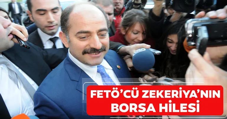 FETÖ’cü Zekeriya Öz’ün borsa hilesi