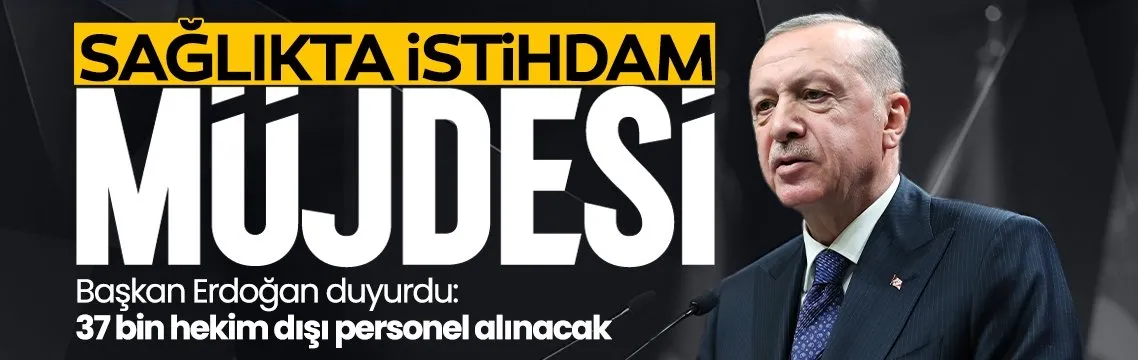 Başkan Erdoğan’dan sağlıkta istihdam müjdesi