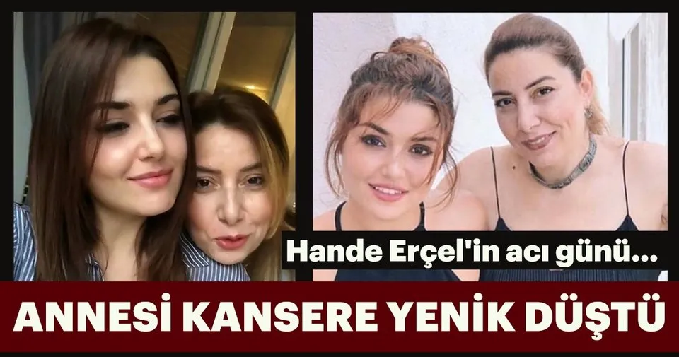 son dakika haberi hande ercel in aci gunu hande ercel in annesi aylin ercel kansere yenik dustu son dakika magazin haberleri