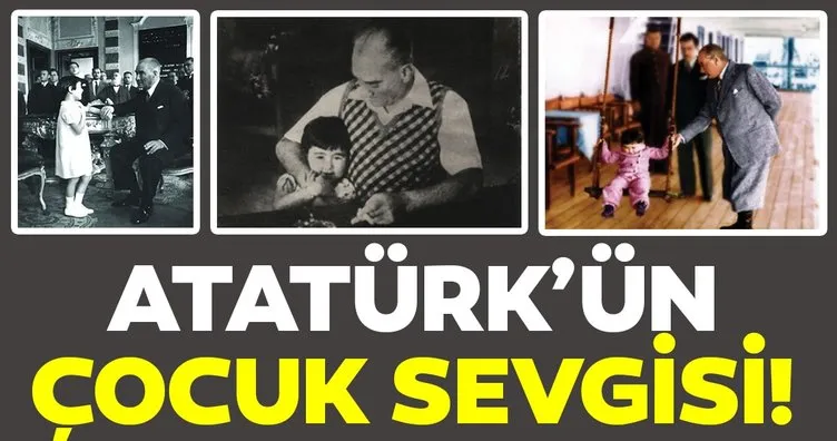 Mustafa Kemal Atatürk’ün çocuk sevgisi! 23 Nisan, 91 yıldır çocuklara armağan...