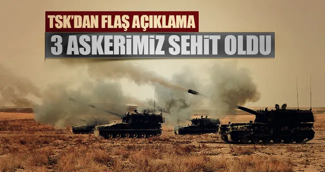 TSK’dan flaş açıklama: 3 askerimiz şehit oldu...