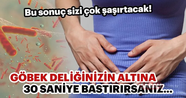 Göbek deliğinizin altına 30 saniye bastırısanız...