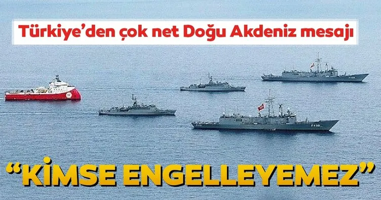 Son dakika! Türkiye’den çok net Doğu Akdeniz mesajı... Kimse engelleyemez